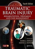 Traumatic Brain Injury: Rehabilitation, Treatment, And Case Management, Fourth Edition