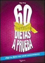 60 Dietas A Prueba. Elige Tu Dieta Con Total Conocimiento (Spanish Edition)