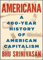 Americana: A 400-Year History Of American Capitalism
