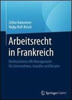 Arbeitsrecht In Frankreich: Rechtssicheres Hr-Management Fur Unternehmer, Anwalte Und Berater (German Edition)