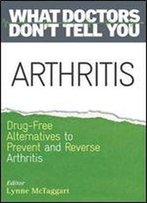 Arthritis: Drug-Free Alternatives To Prevent And Reverse Arthritis (What Doctors Don't Tell You)