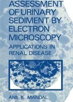 Assessment Of Urinary Sediment By Electron Microscopy: Applications In Renal Disease