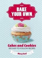 Bake Your Own: Cakes And Biscuits