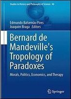 Bernard De Mandeville's Tropology Of Paradoxes: Morals, Politics, Economics, And Therapy (Studies In History And Philosophy Of Science)