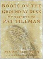 Boots On The Ground By Dusk: My Tribute To Pat Tillman