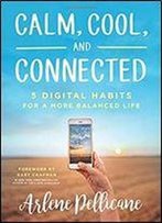 Calm, Cool, And Connected: 5 Digital Habits For A More Balanced Life