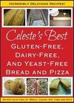 Celeste's Best Gluten-Free, Dairy-Free And Yeast-Free Bread And Pizza