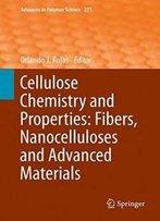 Cellulose Chemistry And Properties: Fibers, Nanocelluloses And Advanced Materials (Advances In Polymer Science)