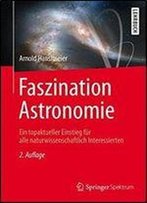 Faszination Astronomie: Ein Topaktueller Einstieg Fur Alle Naturwissenschaftlich Interessierten