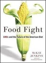Food Fight: Gmos And The Future Of The American Diet