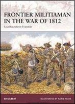 Frontier Militiaman In The War Of 1812: Southwestern Frontier (Warrior)