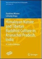 Himalayan Nature And Tibetan Buddhist Culture In Arunachal Pradesh, India: A Study Of Monpa (International Perspectives In Geography)