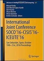 International Joint Conference Soco16-Cisis16-Iceute16: San Sebastian, Spain, October 19th-21st, 2016 Proceedings (Advances In Intelligent Systems And Computing)