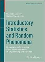 Introductory Statistics And Random Phenomena: Uncertainty, Complexity And Chaotic Behavior In Engineering And Science