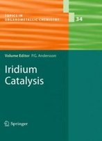 Iridium Catalysis (Topics In Organometallic Chemistry)