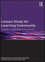 Lesson Study For Learning Community: A Guide To Sustainable School Reform