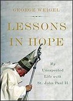 Lessons In Hope: My Unexpected Life With St. John Paul Ii
