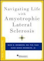 Navigating Life With Amyotrophic Lateral Sclerosis (Neurology Now Books)