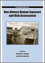 Non-Dietary Human Exposure And Risk Assessment (Acs Symposium Series)