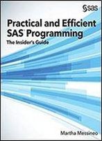 Practical And Efficient Sas Programming: The Insider's Guide