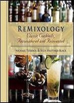 Remixology: Classic Cocktails, Reconsidered And Reinvented