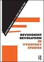 Revisionist Revolution In Vygotsky Studies: The State Of The Art