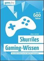 Skurriles Gaming-Wissen: Verruckte Fakten Aus Der Welt Der Videospiele (German Edition)