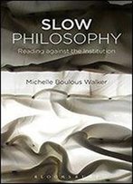 Slow Philosophy - Reading Against The Institution