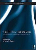 Slow Tourism, Food And Cities: Pace And The Search For The 'Good Life'