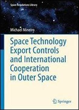 Space Technology Export Controls And International Cooperation In Outer Space (space Regulations Library)