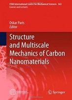Structure And Multiscale Mechanics Of Carbon Nanomaterials (Cism International Centre For Mechanical Sciences)