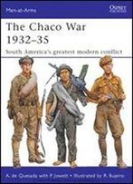 The Chaco War 193235: South Americas Greatest Modern Conflict (Men-At-Arms)