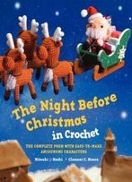 The Night Before Christmas In Crochet: The Complete Poem With Easy-To-Make Amigurumi Characters