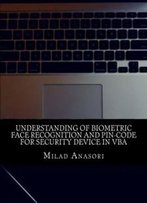 Understanding Of Biometric Face Recognition And Pin-Code For Security Device In Vba