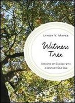 Witness Tree: Seasons Of Change With A Century-Old Oak