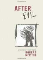 After Evil: A Politics Of Human Rights (Columbia Studies In Political Thought / Political History)