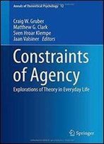 Constraints Of Agency: Explorations Of Theory In Everyday Life (Annals Of Theoretical Psychology)