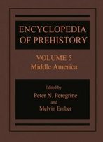 Encyclopedia Of Prehistory: Volume 5: Middle America