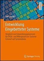 Entwicklung Eingebetteter Systeme: Vergleich Von Entwicklungsprozessen Fur Fpga- Und Mikroprozessor-Systeme Entwurf Auf Systemebene