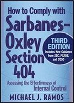 How To Comply With Sarbanes-Oxley Section 404: Assessing The Effectiveness Of Internal Control