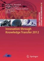 Innovation Through Knowledge Transfer 2012 (Smart Innovation, Systems And Technologies)