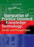 Integration Of Practice-Oriented Knowledge Technology: Trends And Prospectives