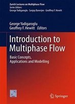 Introduction To Multiphase Flow: Basic Concepts, Applications And Modelling (Zurich Lectures On Multiphase Flow)