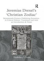 Jeremias Drexel's 'Christian Zodiac': Seventeenth-Century Publishing Sensation. A Critical Edition, Translated And With An Introduction & Notes