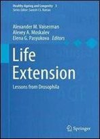 Life Extension: Lessons From Drosophila (Healthy Ageing And Longevity)