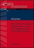 New Trends In Optimal Filtering And Control For Polynomial And Time-Delay Systems (Lecture Notes In Control And Information Sciences)