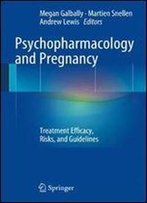 Psychopharmacology And Pregnancy: Treatment Efficacy, Risks, And Guidelines