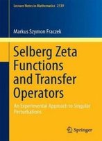 Selberg Zeta Functions And Transfer Operators: An Experimental Approach To Singular Perturbations (Lecture Notes In Mathematics)