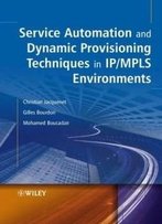 Service Automation And Dynamic Provisioning Techniques In Ip/Mpls Environments (Wiley Series On Communications Networking & Distributed Systems)