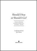 Should I Stay Or Should I Go?: A Guide To Knowing If Your Relationship Can And Should Be Saved